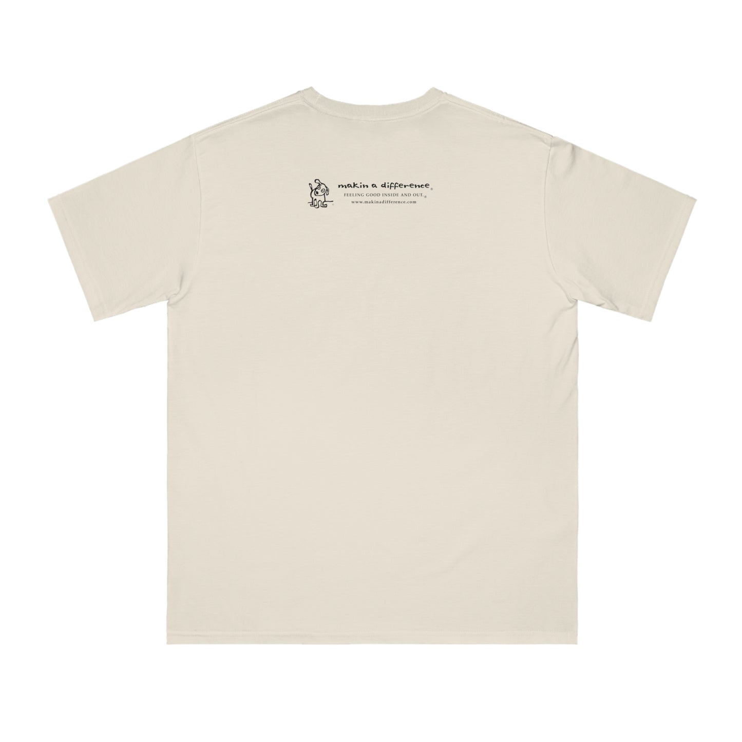 Off white t-shirt viewed from the back, featuring small black text and a simple cartoon graphic centered near the upper back. The text reads “Makin’ a Difference. makinadifference.com” with line below "Feeling Good Inside & Out" with a small illustration of a dog next to it.
