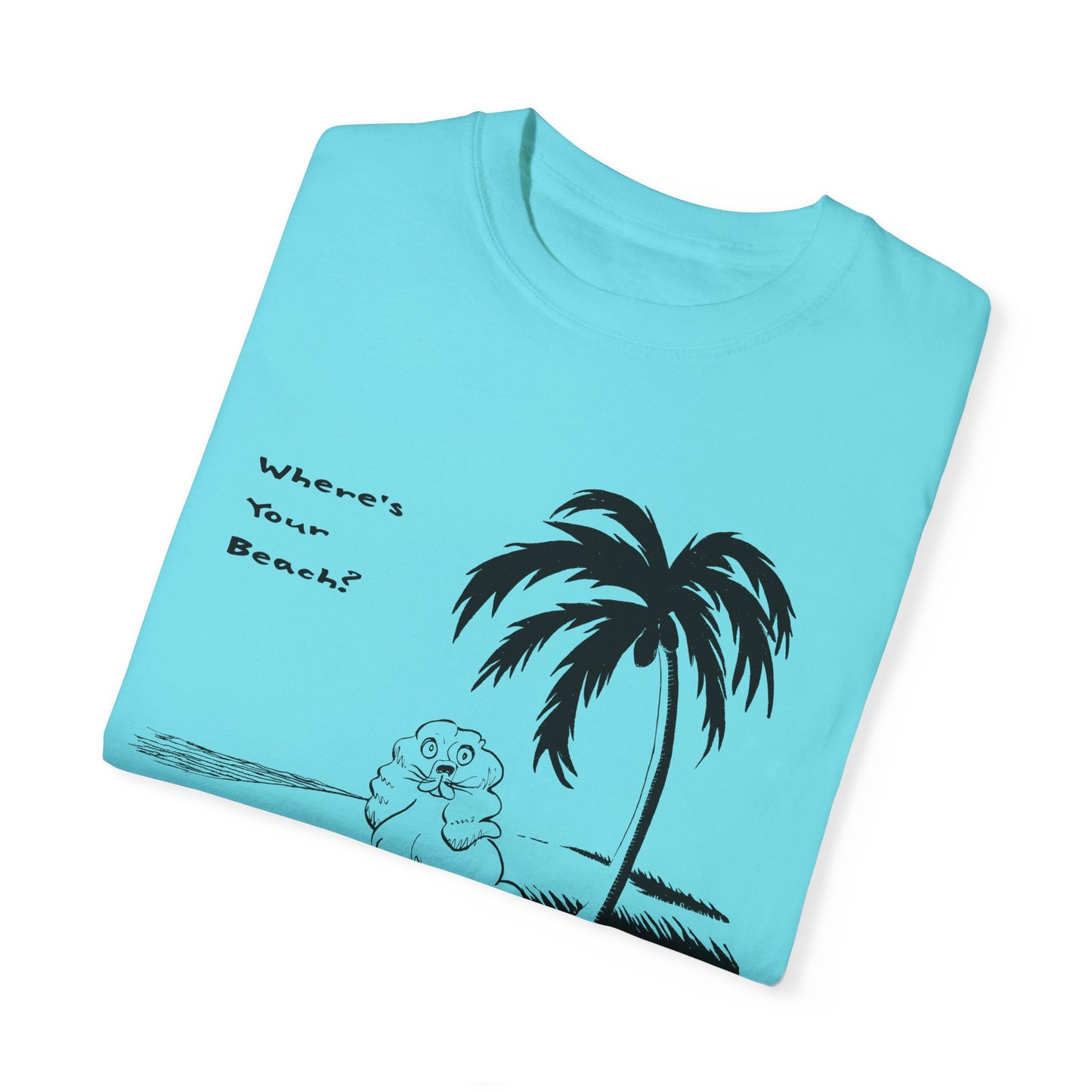 Unisex Garment-Dyed T-Shirt: "Where's Your Beach?" Tropical Vibe Tee