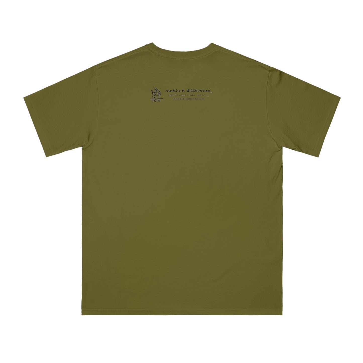 Olive green colored t-shirt viewed from the back, featuring small black text and a simple cartoon graphic centered near the upper back. The text reads “Makin’ a Difference. makinadifference.com” with line below "Feeling Good Inside & Out" with a small illustration of a dog next to it.