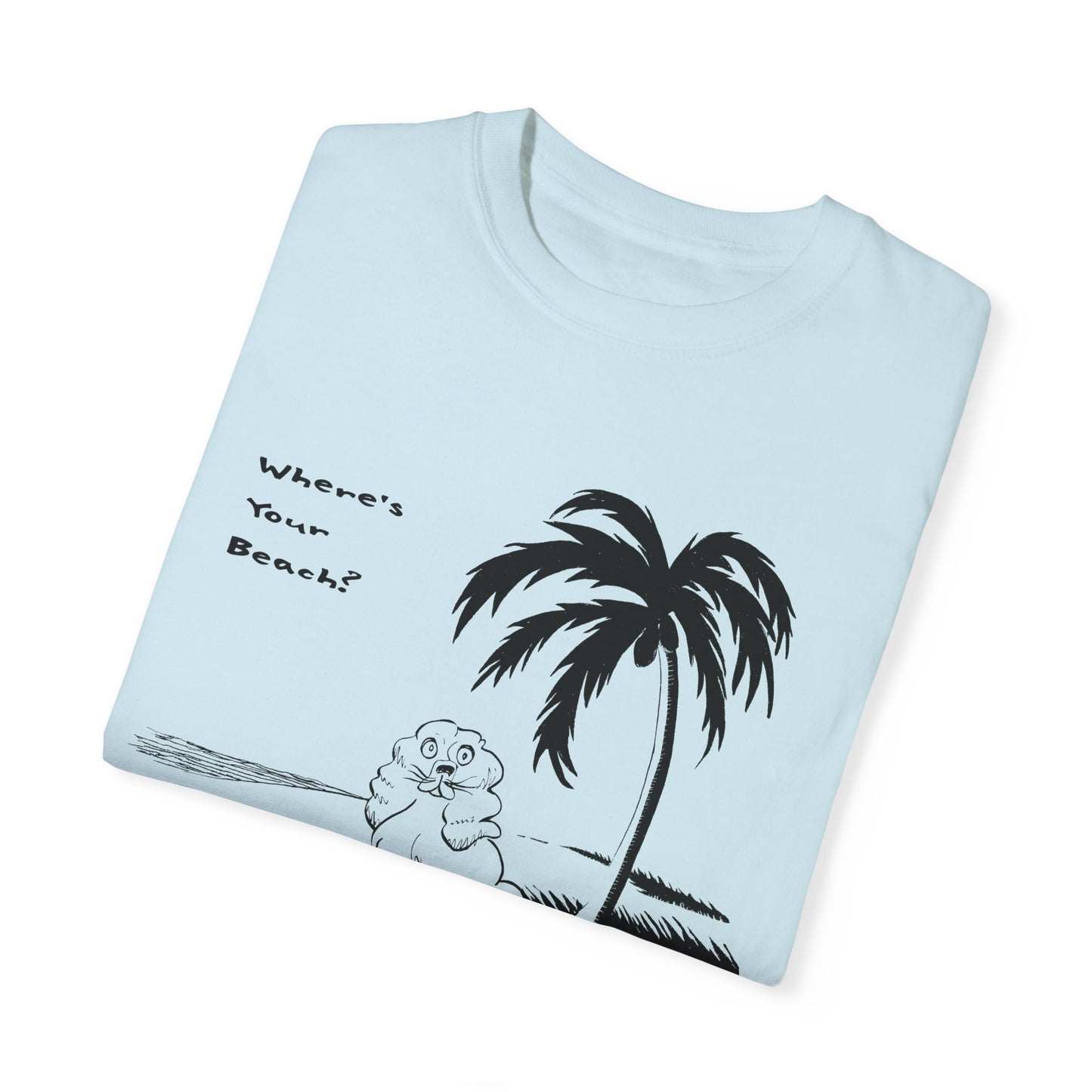 Unisex Garment-Dyed T-Shirt: "Where's Your Beach?" Tropical Vibe Tee