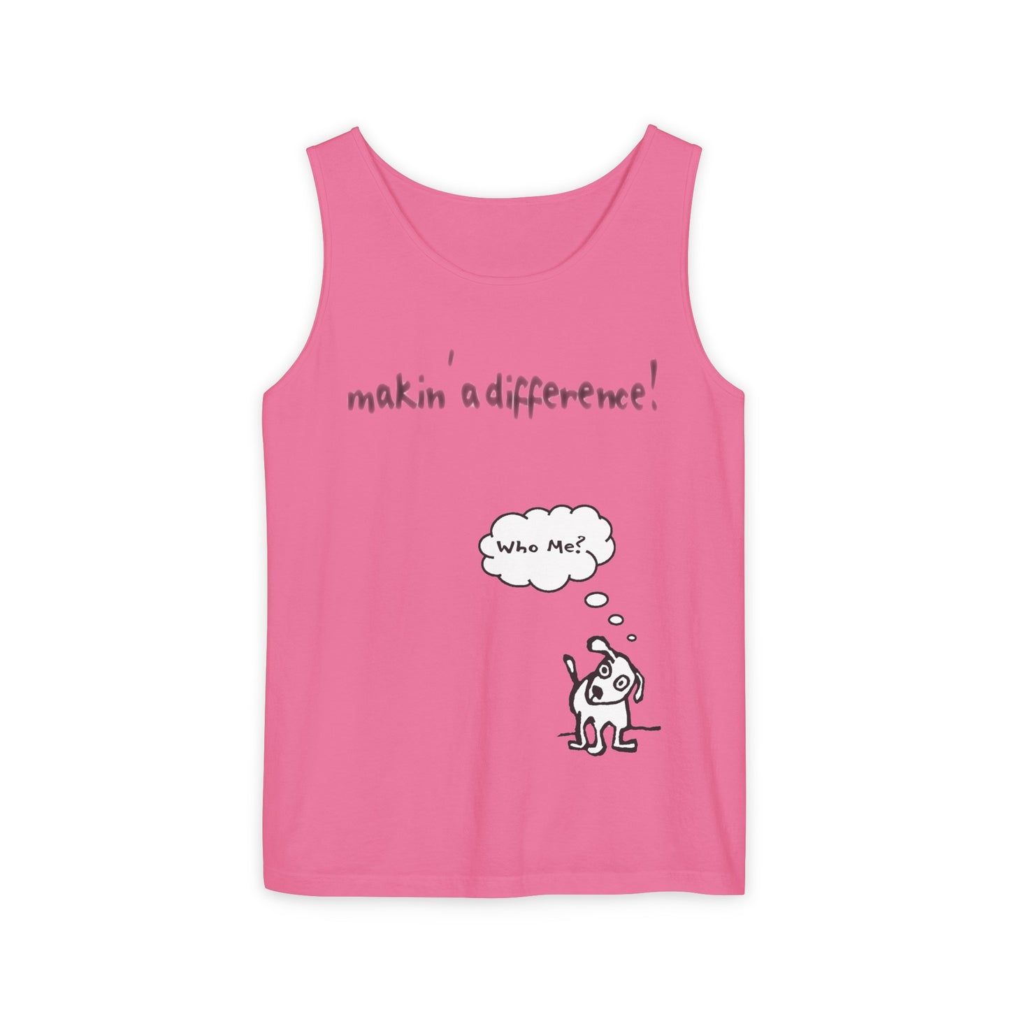 Neon bright pink tank top that reads "Makin' a Difference" across the chest, with a small cute dog beside her, head cocked, and "Who me?" in a thought bubble above the dog.